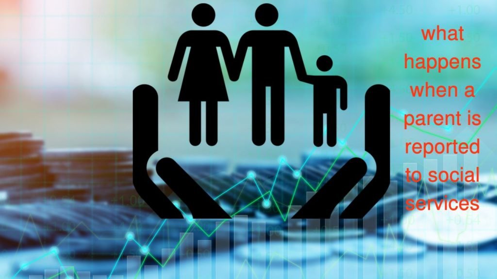 What Happens When a Parent Is Reported to Social Services