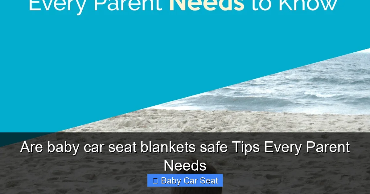 Are baby car seat blankets safe Tips Every Parent Needs