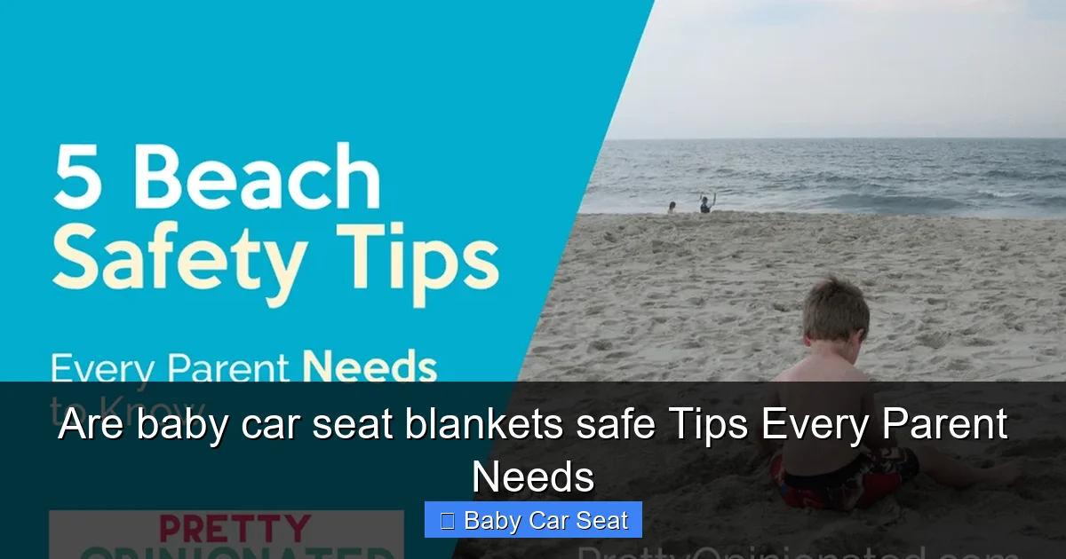 Are baby car seat blankets safe Tips Every Parent Needs