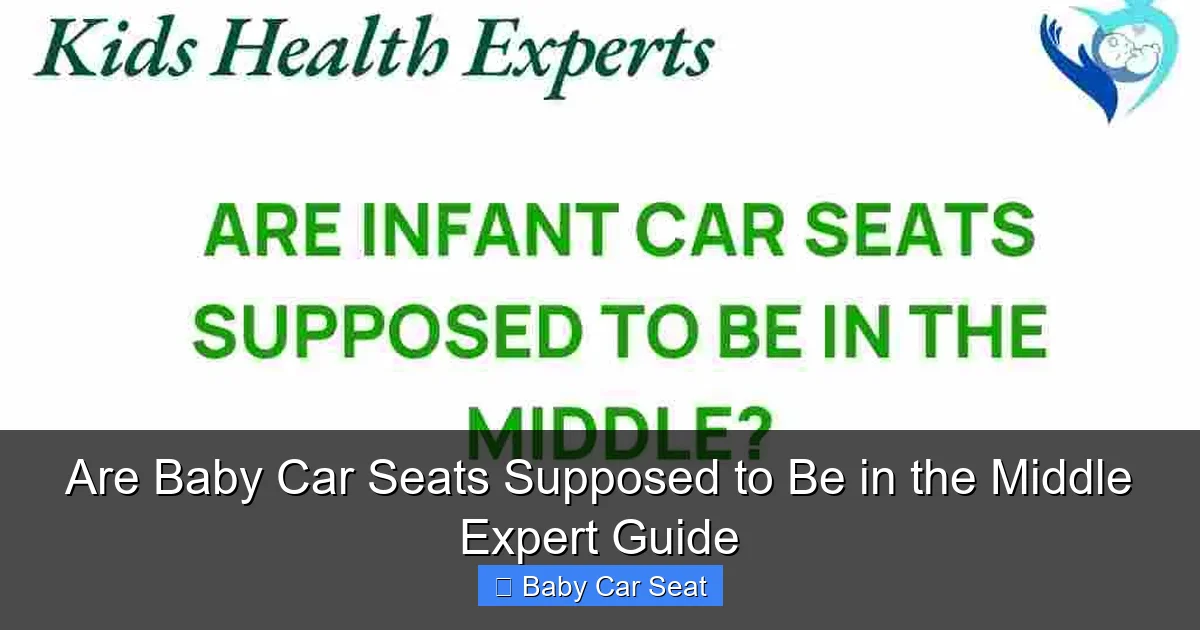 Are Baby Car Seats Supposed to Be in the Middle Expert Guide