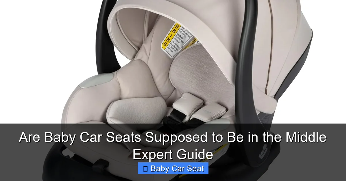 Are Baby Car Seats Supposed to Be in the Middle Expert Guide