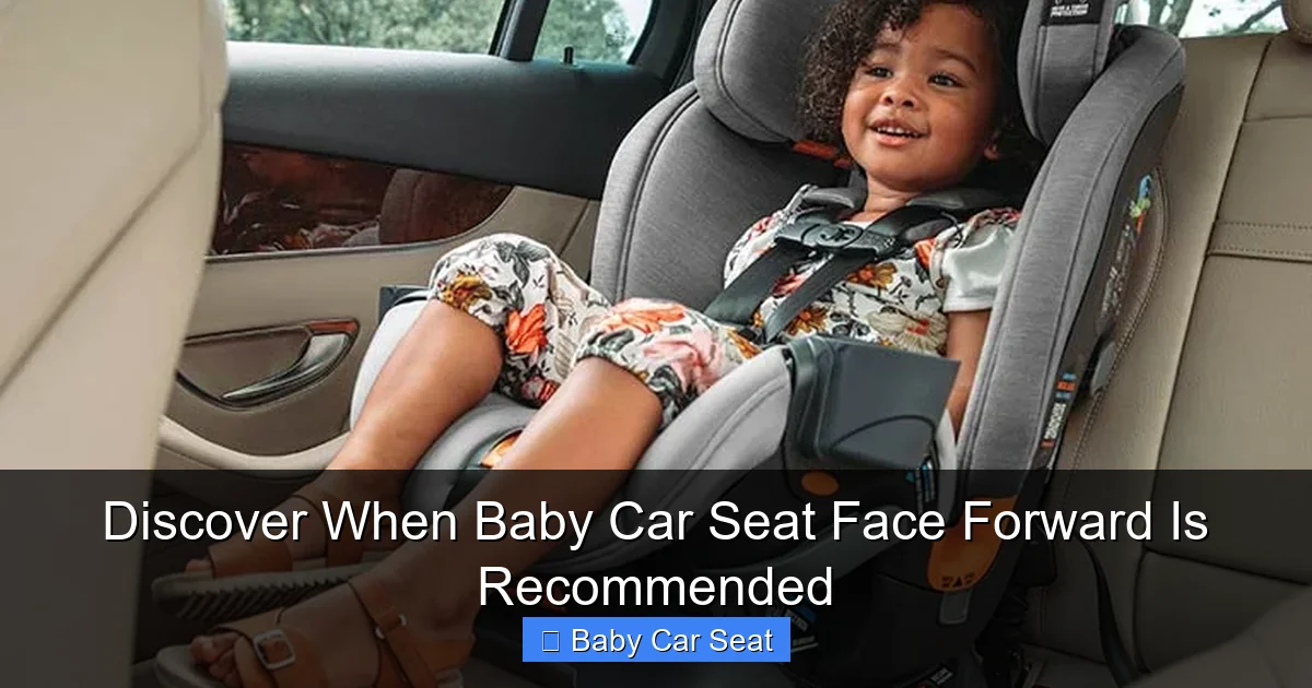 Discover When Baby Car Seat Face Forward Is Recommended
