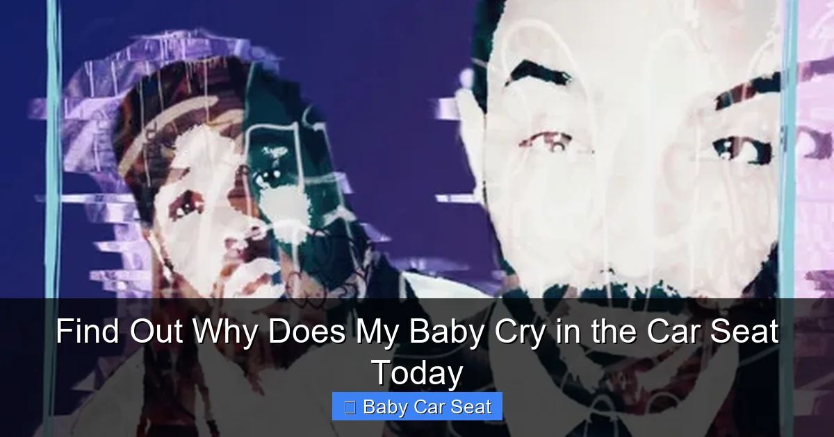 Find Out Why Does My Baby Cry in the Car Seat Today