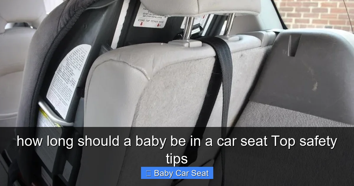 how long should a baby be in a car seat Top safety tips