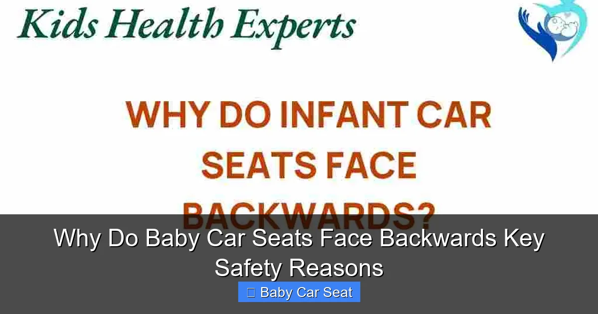 Why Do Baby Car Seats Face Backwards Key Safety Reasons